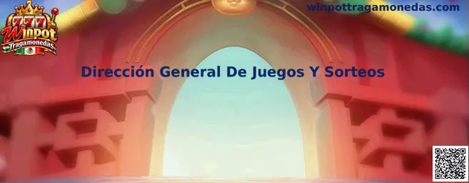 Dirección General De Juegos Y Sorteos y regulación de juegos en México