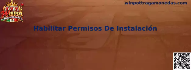 Guía para habilitar permisos de instalación en Winpot Tragamonedas