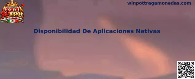 Winpot Tragamonedas Disponibilidad De Aplicaciones Nativas