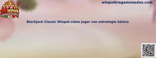 Referencia visual de Blackjack Classic Winpot para aprender cómo jugar con estrategia básica