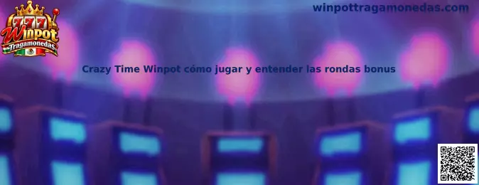 Imagen informativa sobre Crazy Time Winpot, su rueda de resultados y las rondas bonus