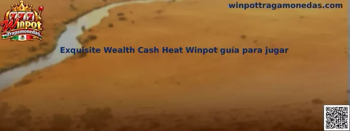 Imagen ilustrativa relacionada con Exquisite Wealth Cash Heat y la guía para jugar en Winpot Tragamonedas